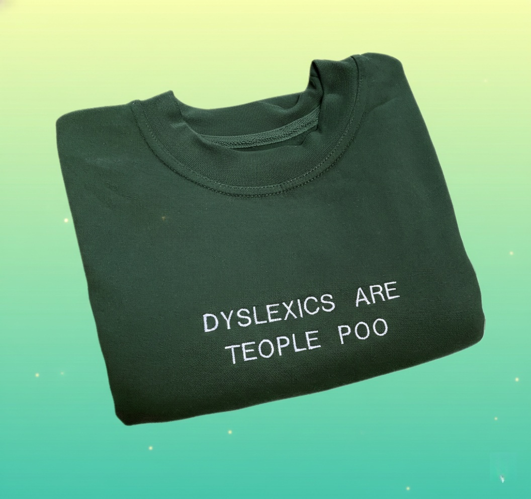 DYSLEXICS ARE TEOPLE POO EMBROIDERED CREW NECK / HOODIE
