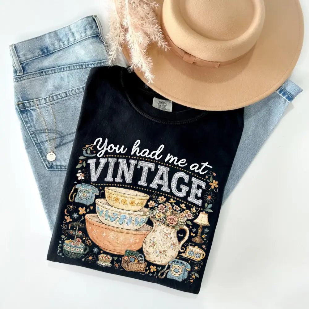 YOU HAD ME AT VINTAGE TEE / CREWNECK