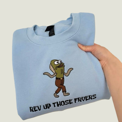 REV UP THOSE FRYERS CREW NECK / HOODIE