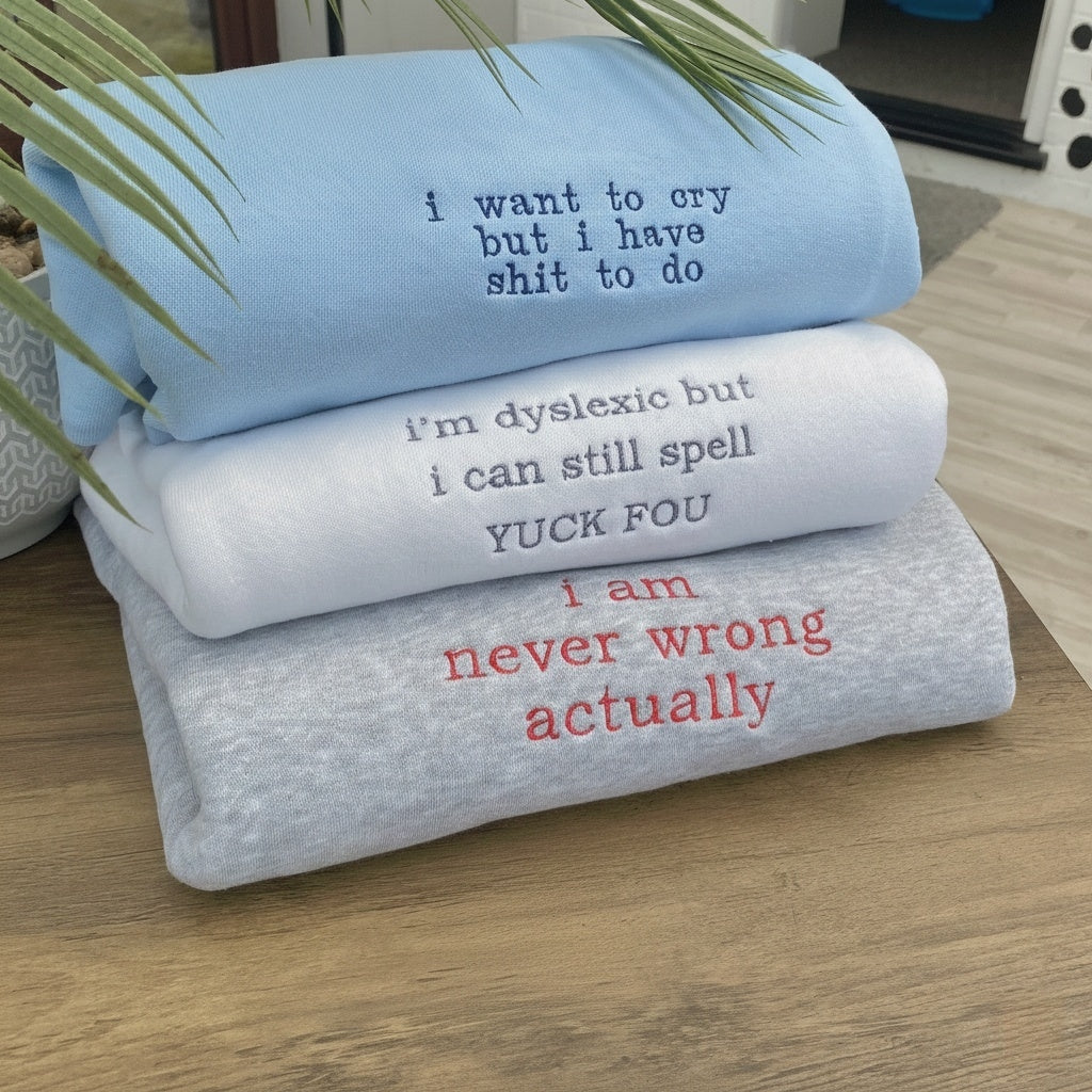 I AM NEVER WRONG ACTUALLY EMBROIDERED CREW NECK / HOODIE