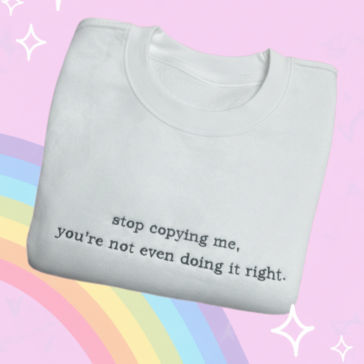 STOP COPYING ME EMBROIDERED CREW NECK / HOODIE