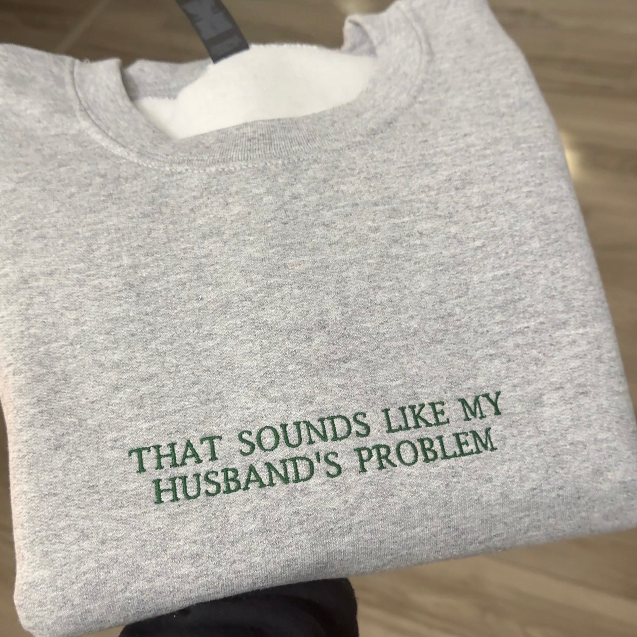 THAT SOUNDS LIKE MY HUSBANDS PROBLEM EMBROIDERED SWEATSHIRT