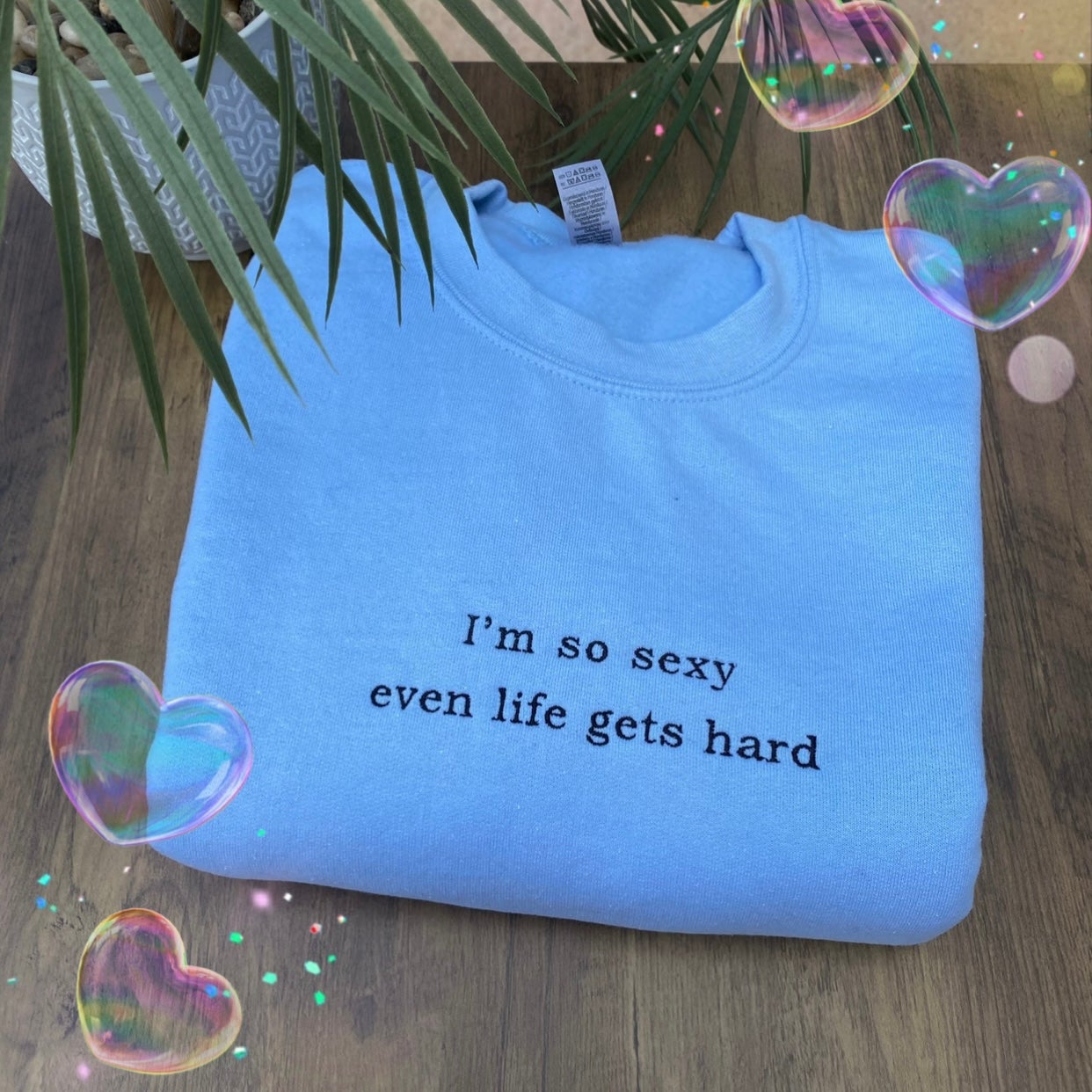 I'M SO SEXY EVEN LIFE GETS HARD EMBROIDERED CREW NECK / HOODIE