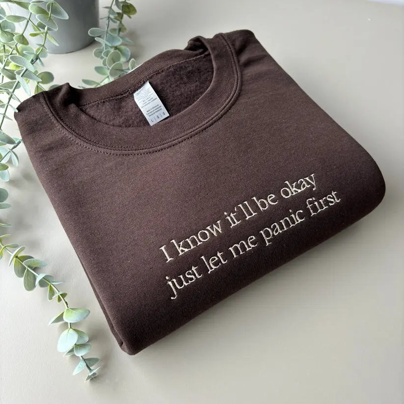 LET ME PANIC EMBROIDERED CREW NECK / HOODIE customifeel