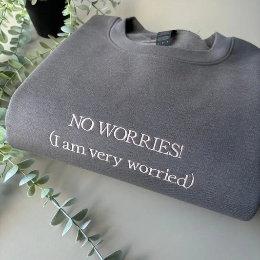 NO WORRIES! EMBROIDERED CREW NECK / HOODIE customifeel