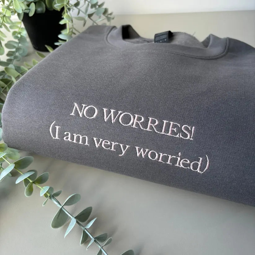 NO WORRIES! EMBROIDERED CREW NECK / HOODIE customifeel