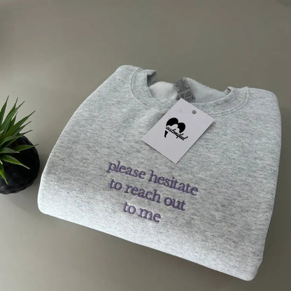 PLEASE HESITATE EMBROIDERED CREW NECK / HOODIE customifeel