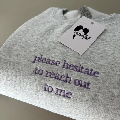 PLEASE HESITATE EMBROIDERED CREW NECK / HOODIE customifeel