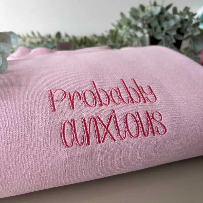 PROBABLY ANXIOUS EMBROIDERED CREW NECK / HOODIE customifeel