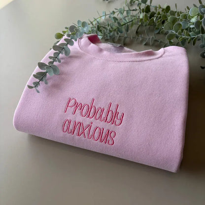 PROBABLY ANXIOUS EMBROIDERED CREW NECK / HOODIE customifeel