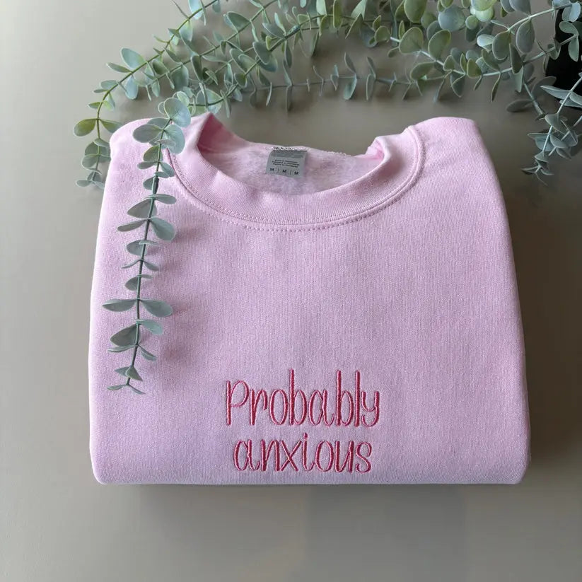 PROBABLY ANXIOUS EMBROIDERED CREW NECK / HOODIE customifeel