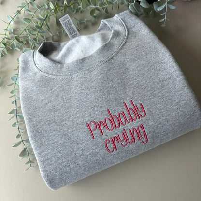 PROBABLY CRYING EMBROIDERED CREW NECK / HOODIE customifeel