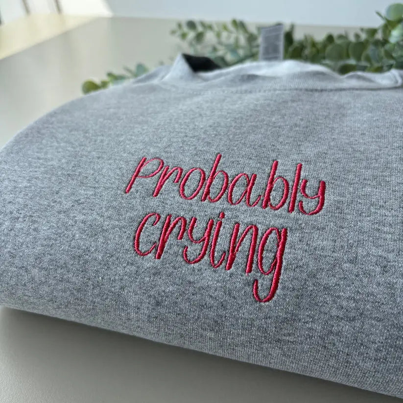 PROBABLY CRYING EMBROIDERED CREW NECK / HOODIE customifeel