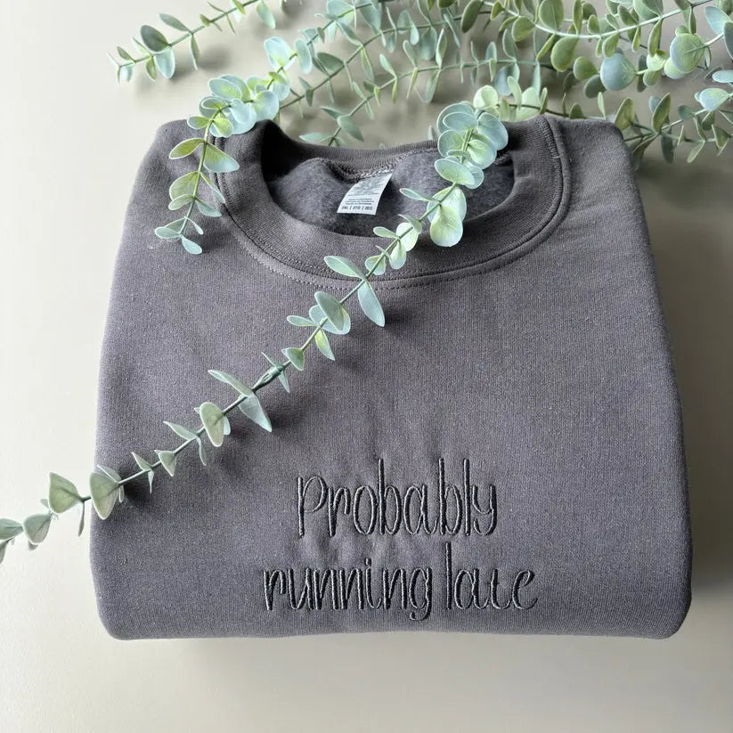 PROBABLY LATE EMBROIDERED CREW NECK / HOODIE customifeel