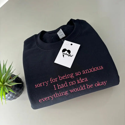 SORRY FOR BEING ANXIOUS EMBROIDERED CREW NECK / HOODIE customifeel